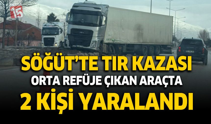 Söğüt’te Tır Kazası: Orta Refüje Çıkan Araçta 2 Kişi Yaralandı
