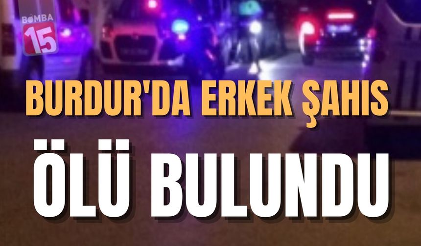 Burdur'da Erkek Şahıs Ölü Bulundu