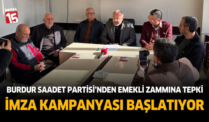 Burdur Saadet Partisi’nden Emekli Zammına Sert Tepki: Burdur’da İmza Kampanyası Başlıyor