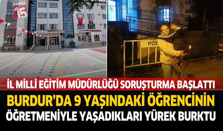 Burdur’da 9 Yaşındaki Öğrencinin Öğretmeniyle Yaşadıkları Yürek Burktu  İl Milli Eğitim Müdürlüğü Soruşturma Başlattı