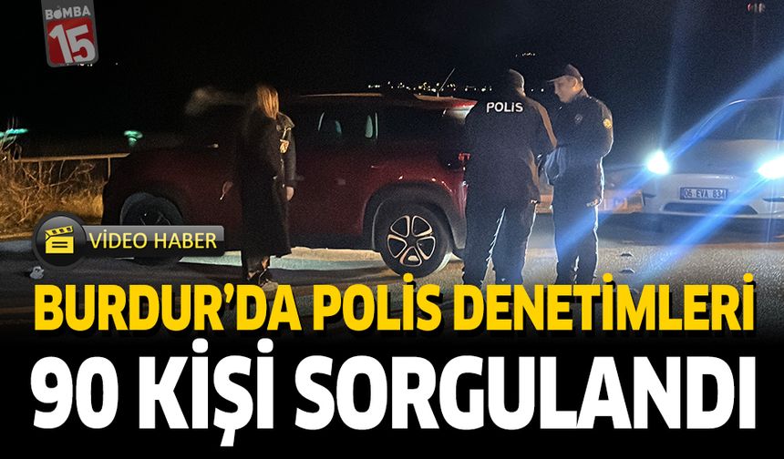 Burdur'da Polis Denetimleri 90 Kişi Sorgulandı