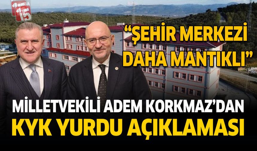 Milletvekili Adem Korkmaz’dan KYK Yurdu Açıklaması “Şehir Merkezi Daha Mantıklı”