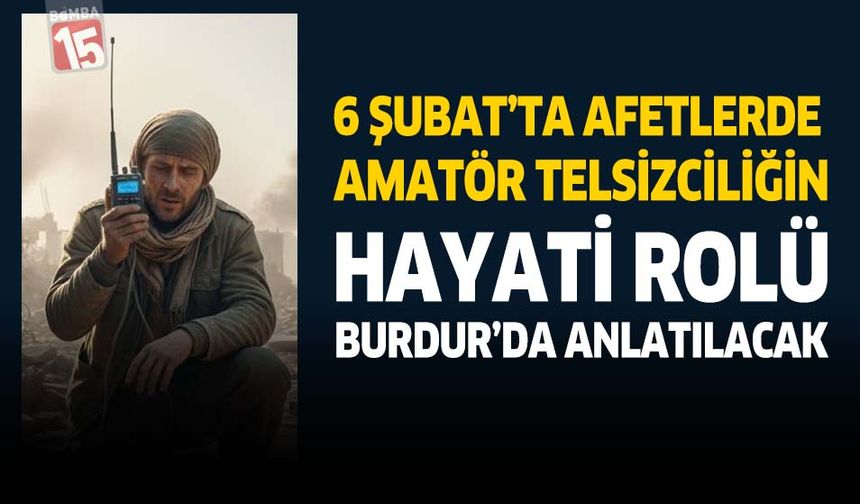 6 Şubat’ta Afetlerde Amatör Telsizciliğin Hayati Rolü Burdur’da Anlatılacak