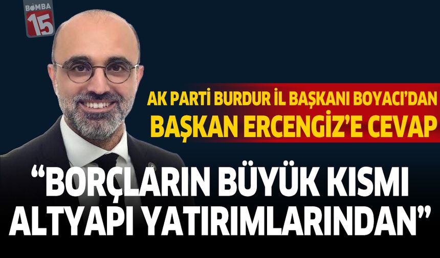 AK Parti İl Başkanı Boyacı’dan Borç ve AVM Açıklaması “Borçların Büyük Kısmı Altyapı Yatırımlarından”