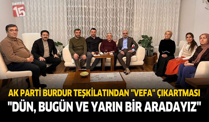 AK Parti Burdur Teşkilatından "Vefa" Çıkartması: "Dün, Bugün ve Yarın Bir Aradayız"