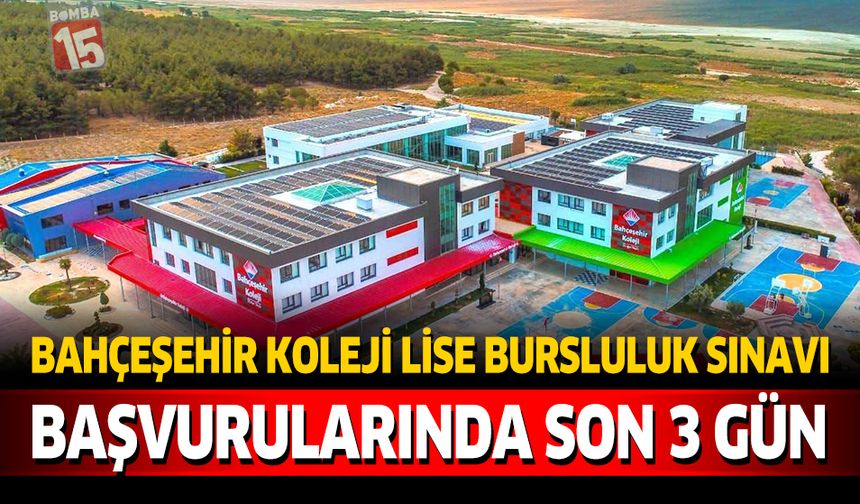 Bahçeşehir Koleji Lise Bursluluk Sınavı Başvurularında Son 3 Gün!