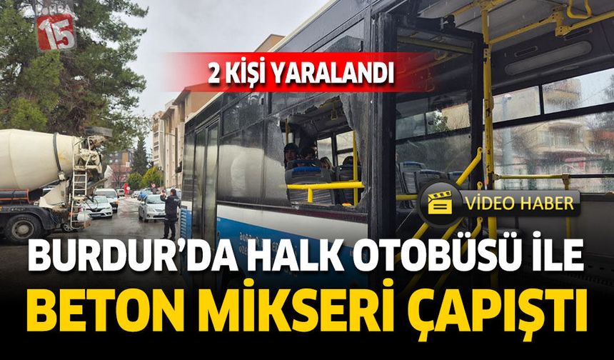 Burdur’da Halk Otobüsü ile Beton Mikseri Çarpıştı: 2 Öğrenci Yaralandı