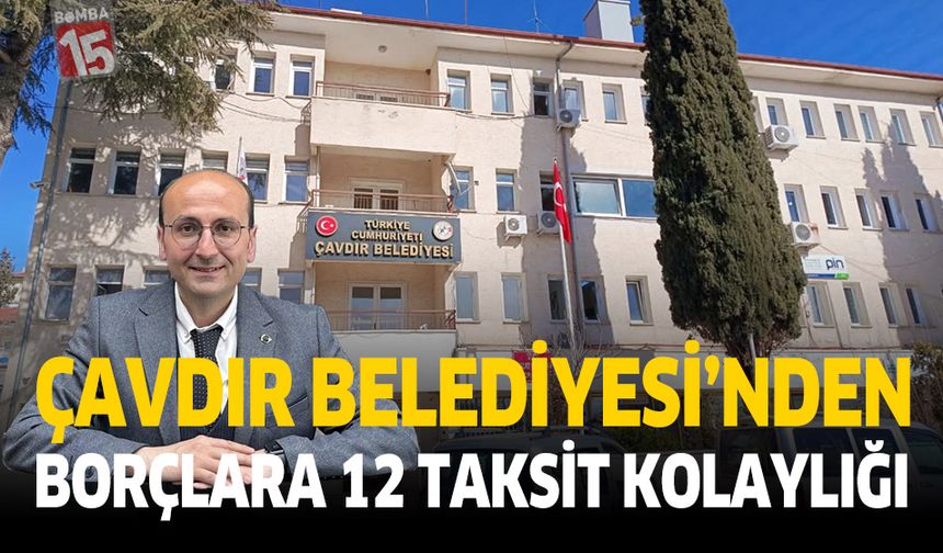 Çavdır Belediyesi’nden Borçlara 12 Taksit Kolaylığı
