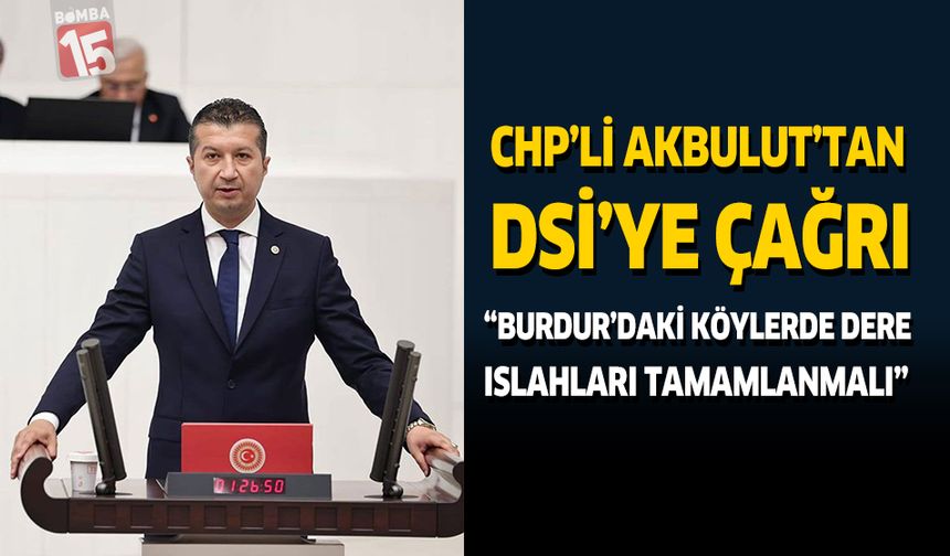 CHP’li Akbulut’tan DSİ’ye Çağrı: “Burdur’daki Köylerde Dere Islahları Tamamlanmalı”