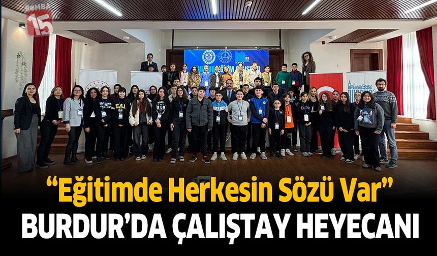Burdur'da Eğitimde Herkesin Sözü Var Çalıştayı Başladı