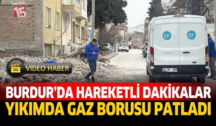 Burdur'da Hareketli Dakikalar Yıkımda Gaz Borusu Patladı