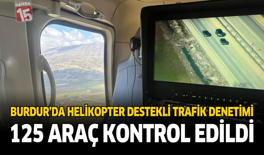 Burdur’da Helikopter Destekli Trafik Denetimi: 125 Araç Kontrol Edildi