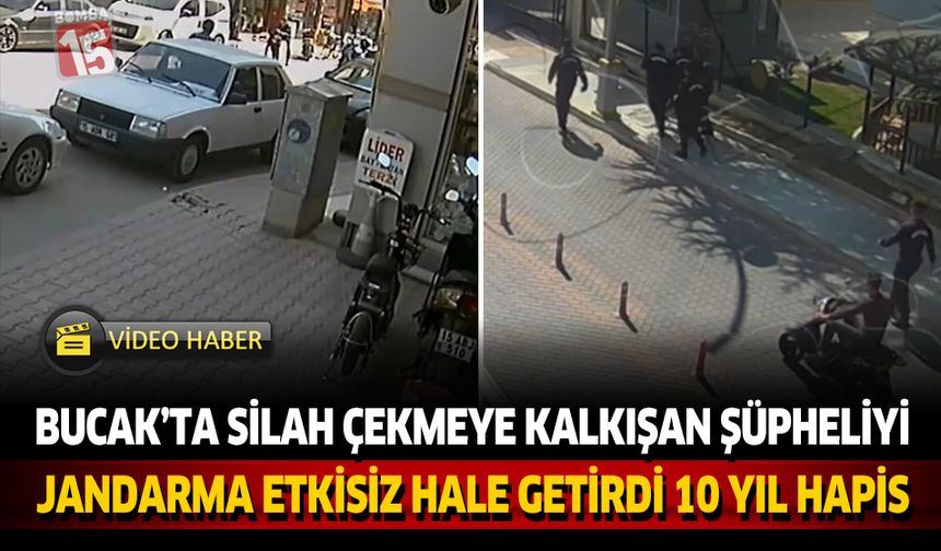 Bucak’ta Silah Çekmeye Kalkışan Şüpheliyi Jandarma Etkisiz Hale Getirdi: 10 Yıl Hapis