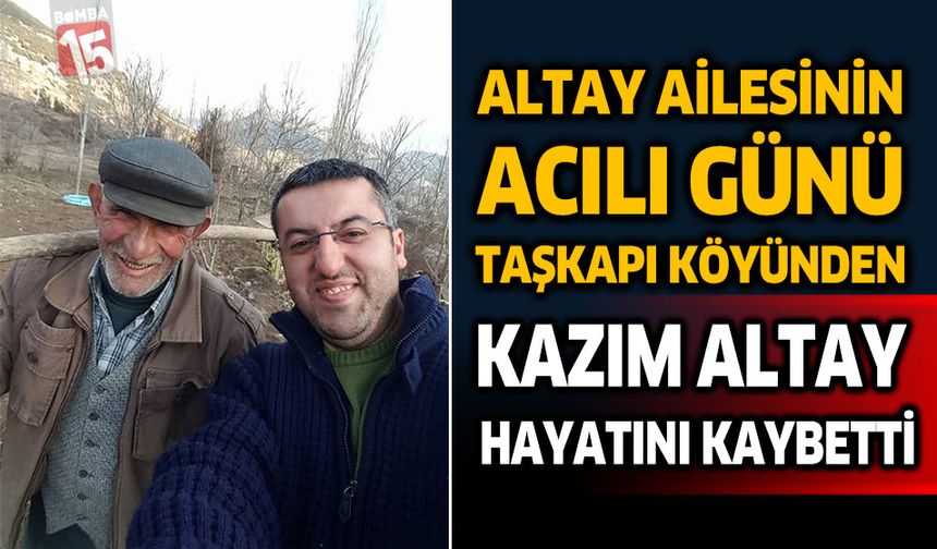 Altay Ailesinin Acılı Günü, Taşkapı Köyünden Kazım Altay Vefat Etti