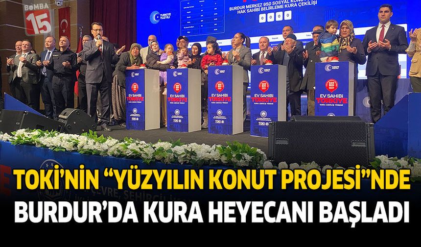TOKİ'nin "Yüzyılın Konut Projesi"nde Burdur'da Kura Heyecanı Başladı