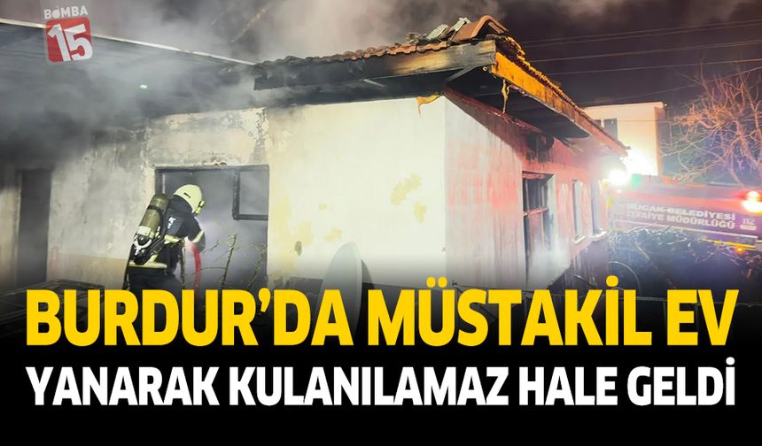 Burdur'da Müstakil Ev Yanarak Kullanılmaz Hale Geldi