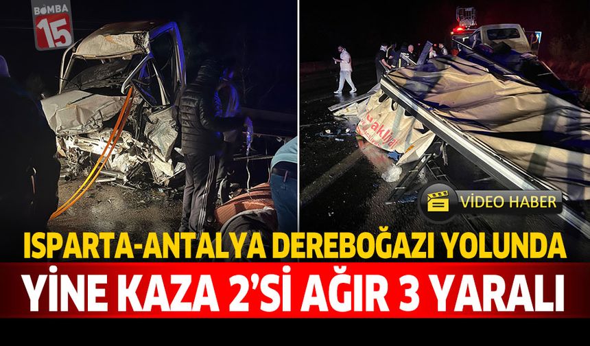 Isparta–Antalya Dereboğazı Yolunda Yine Kaza: 3 Yaralı, 2’si Ağır