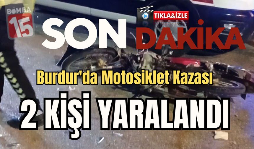 Burdur'da Motosiklet Kazası. 2 kişi yaralandı