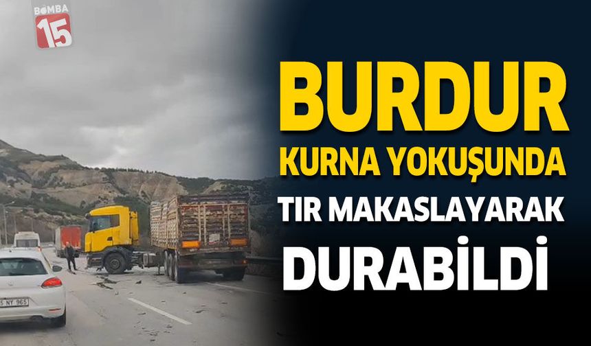 Burdur Kurna Yokuşunda Tır Makaslayarak Durabildi