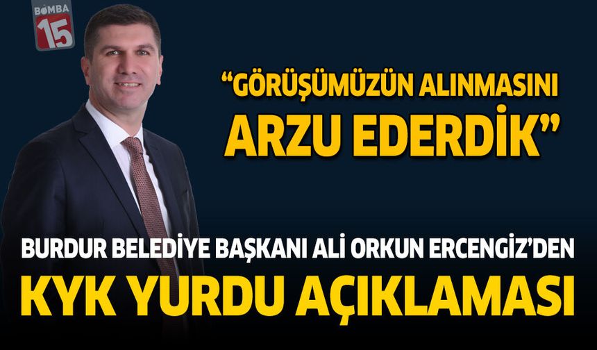 Burdur Belediye Başkan Ali Orkun Ercengiz'den KYK Yurdu Açıklaması “Görüşümüzün Alınmasını Arzu Ederdik”