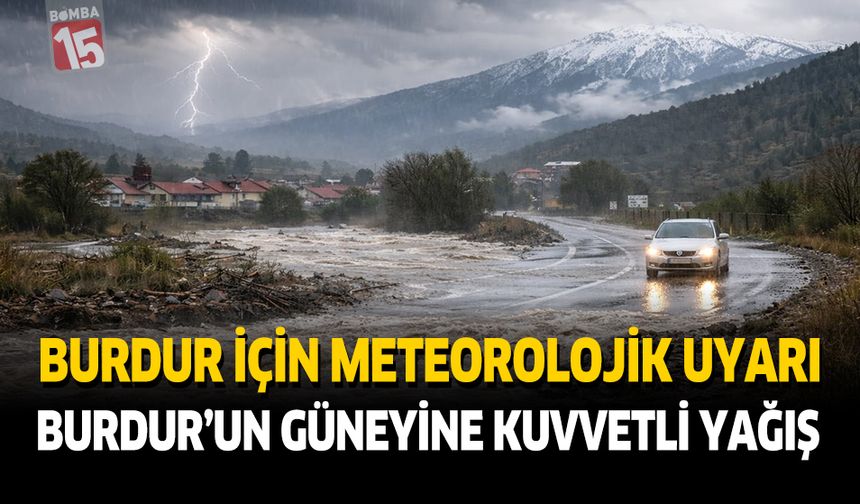 Meteoroloji’den Burdur’un Güneyine Kuvvetli Yağış Uyarısı