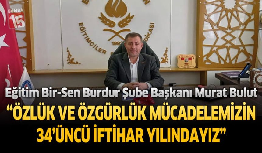 Eğitim Bir-Sen Burdur Şube Başkanı Murat Bulut “Özlük ve Özgürlük Mücadelemiz Kararlılıkla Sürecek”