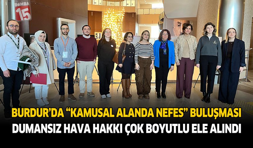 Burdur’da “Kamusal Alanda Nefes” Buluşması: Dumansız Hava Hakkı Çok Boyutlu Ele Alındı