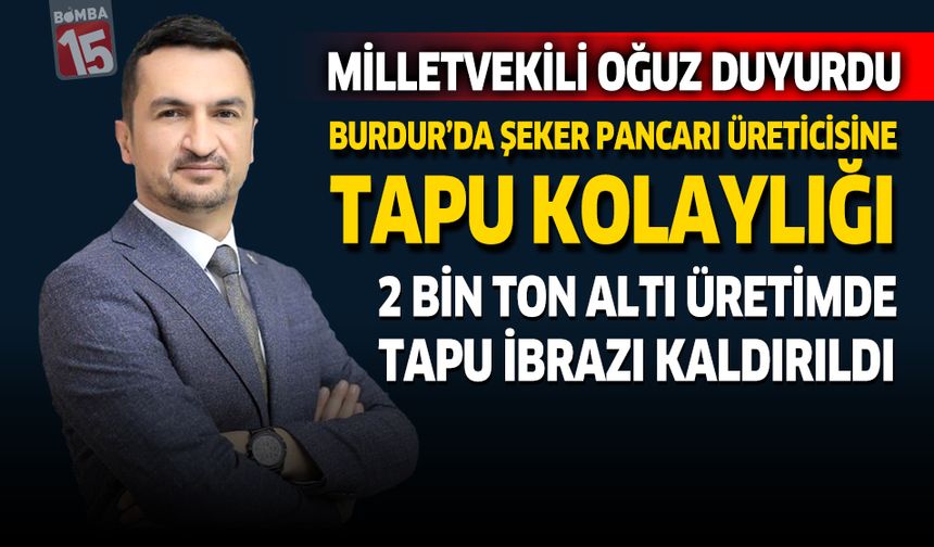Burdur’da Şeker Pancarı Üreticisine Tapu Kolaylığı: 2 Bin Ton Altı Üretimde Tapu İbrazı Kaldırıldı