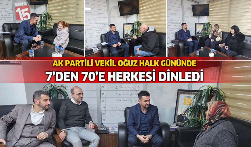 AK Partili Vekil Oğuz Halk Gününde 7’den 70’e Herkesi Dinledi