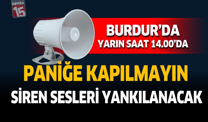 Burdur'da Yarın Saat 14.00'da Paniğe Kapılmayın Siren Sesleri Yankılanacak