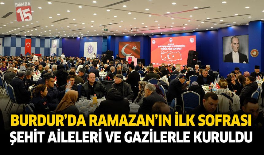 Burdur’da Ramazan’ın İlk Sofrası Şehit Aileleri ve Gazilerle Kuruldu