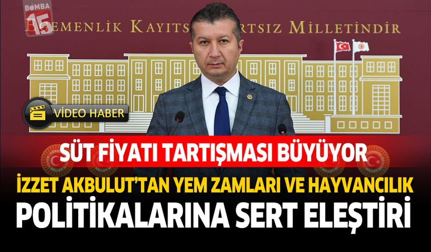 Süt Fiyatı Tartışması Büyüyor: İzzet Akbulut’tan Yem Zamları ve Hayvancılık Politikalarına Sert Eleştiri