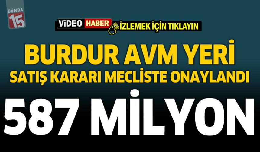 Burdur AVM Yeri Satış Kararı Mecliste Onaylandı.