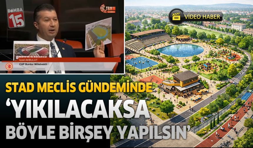 CHP Burdur Milletvekili İzzet Akbulut Stad Tartışmasını Meclis Gündemine Taşıdı