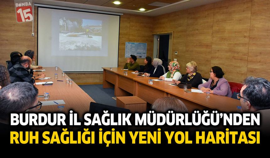 Burdur İl Sağlık Müdürlüğü’nden Ruh Sağlığı İçin Yeni Yol Haritası