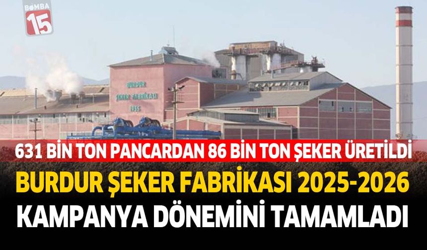 Burdur Şeker Fabrikası 2025–2026 Kampanya Dönemini Tamamladı 631 Bin Ton Pancardan 86 Bin Ton Şeker Üretildi