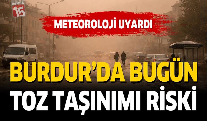 Meteorolojik Uyarı Burdur ve Çevrelerinde Toz Taşınımı Riski