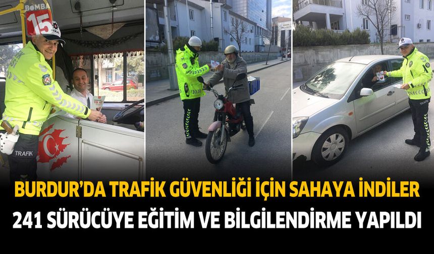 Burdur’da Trafik Güvenliği İçin Sahaya İndiler. 241 Sürücüye Eğitim ve Bilgilendirme Yapıldı.