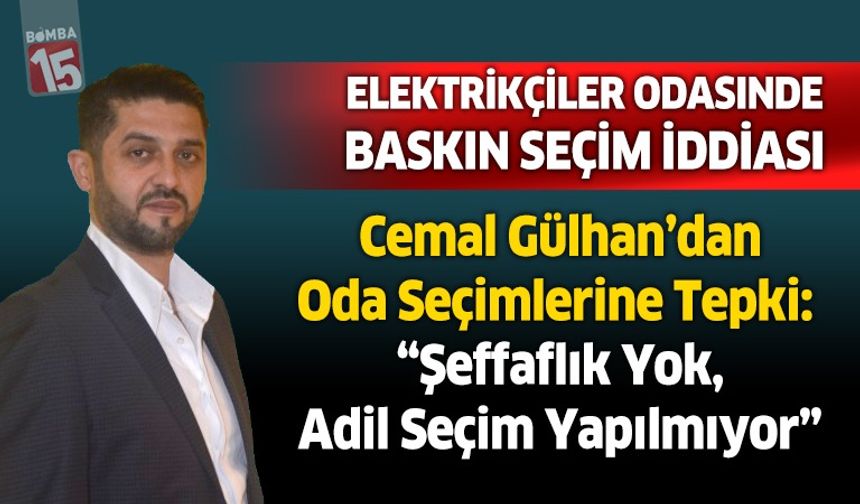 Cemal Gülhan’dan Oda Seçimlerine Tepki: “Şeffaflık Yok, Adil Seçim Yapılmıyor"