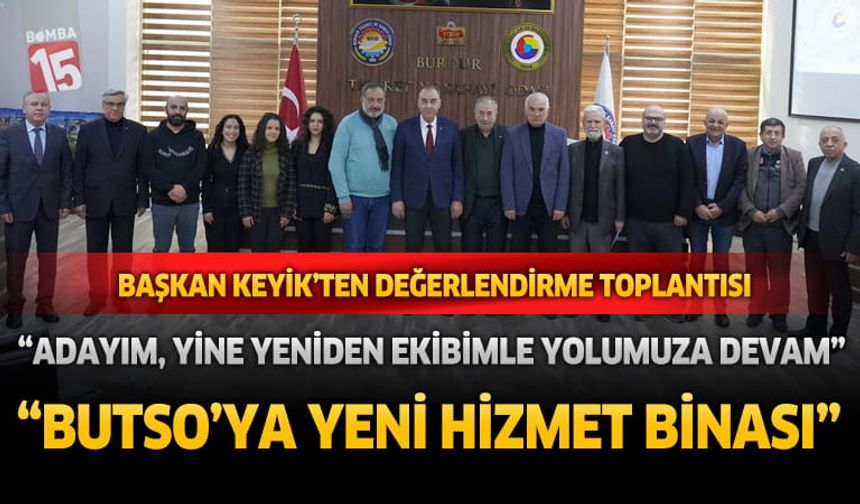 BUTSO Başkanı Yusuf Keyik'ten değerlendirme toplantısında seçim, hizmet binası ve yatırım açıklamaları