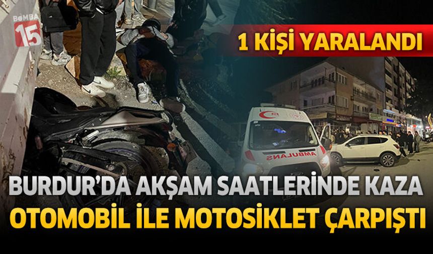 Burdur'da Akşam Saatlerinde Kaza Otomobil ile Motosiklet Çarpıştı