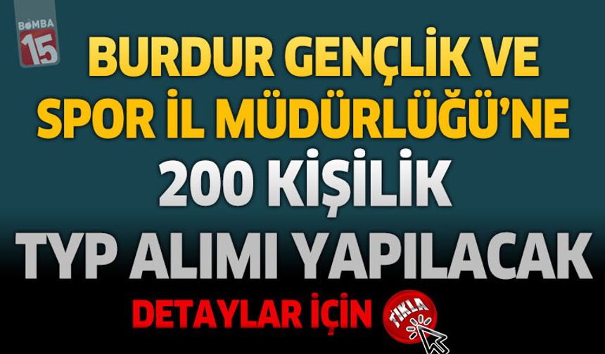 Burdur Gençlik ve Spor İl Müdürlüğü’ne 200 Kişilik TYP Alımı Yapılacak