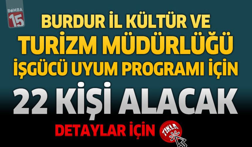 Burdur İl Kültür ve Turizm Müdürlüğü İşgücü Uyum Programı İçin 22 Kişi Alacak