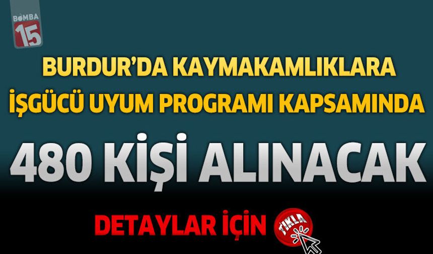 Burdur’da Kaymakamlıklara İşgücü Uyum Programı Kapsamında 480 Kişi Alınacak