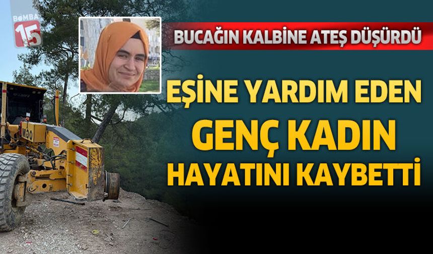 Bucağın Kalbine Ateş Düşürdü: Eşine Yardım Eden Genç Kadın Hayatını Kaybetti