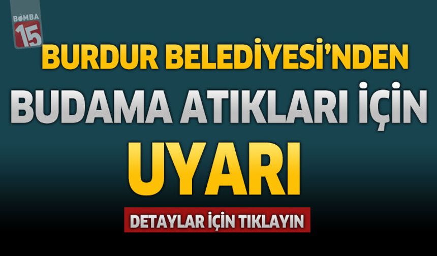 Burdur Belediyesi’nden Budama Atıkları İçin Uyarı