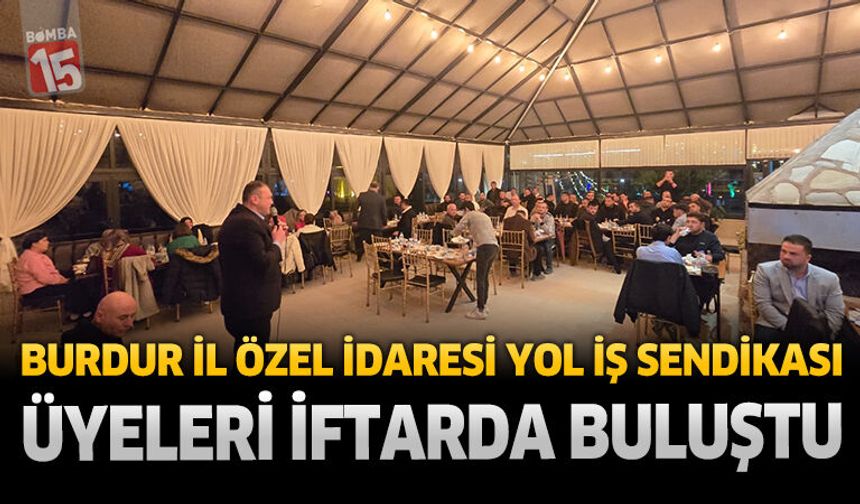 Burdur İl Özel İdaresi Yol İş Sendikası Üyeleri İftarda Buluştu