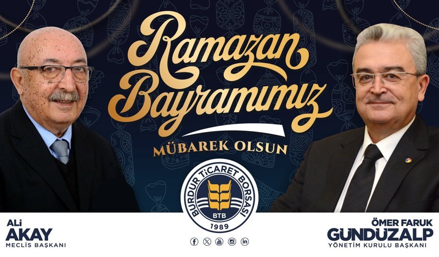 Burdur Ticaret Borsası Başkanı Ömer Faruk Gündüzalp ve Meclis Başkanı Ali Akay'dan Ramazan Bayramı Mesajı