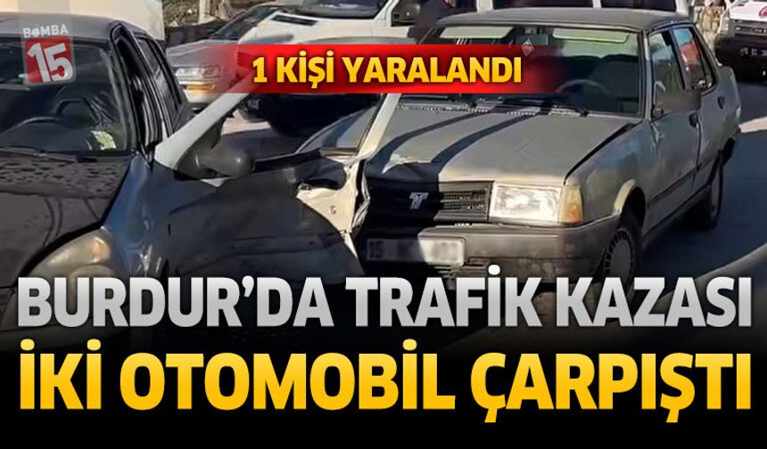 Burdur'da Trafik Kazası İki Otomobil Çarpıştı 1 Kişi Yaralandı