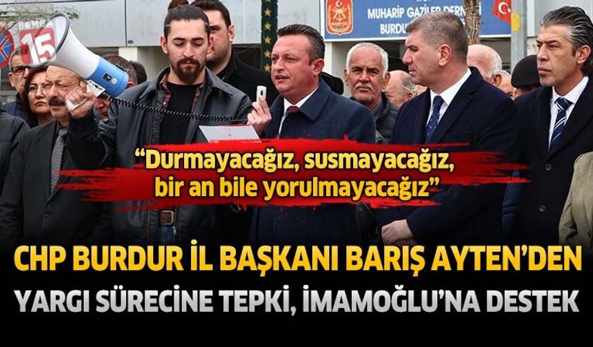 CHP Burdur İl Başkanı Barış Ayten’den İmamoğlu’ya Destek: “Durmayacağız, Susmayacağız Bir An Bile Yorulmayacağız”